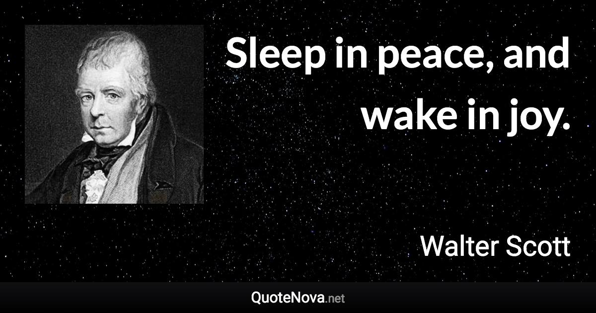 Sleep in peace, and wake in joy. - Walter Scott quote