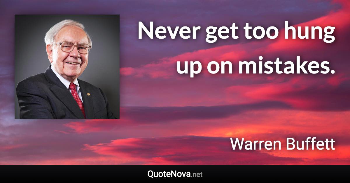 Never get too hung up on mistakes. - Warren Buffett quote