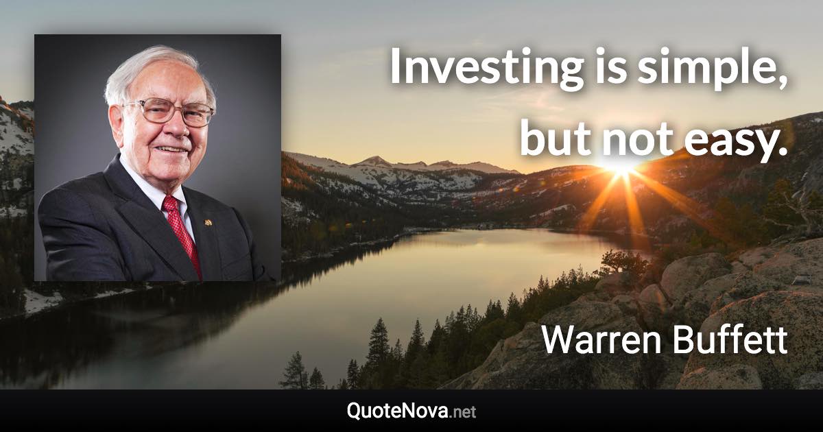 Investing is simple, but not easy. - Warren Buffett quote