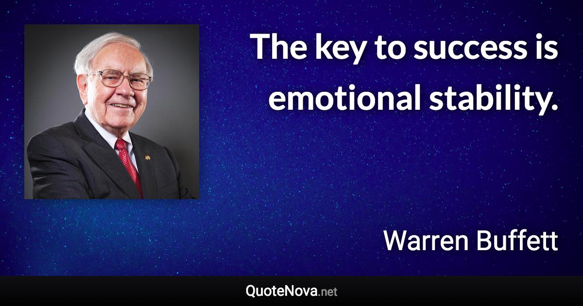 The key to success is emotional stability. - Warren Buffett quote