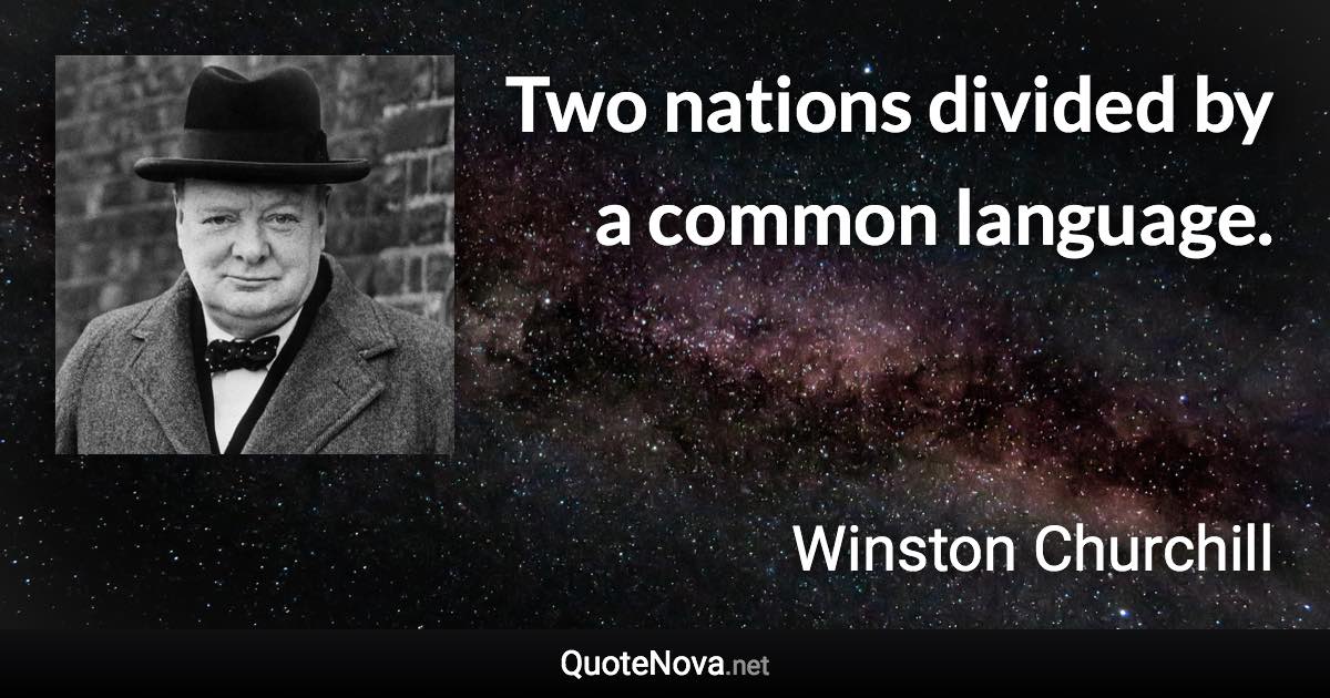 Two nations divided by a common language. - Winston Churchill quote