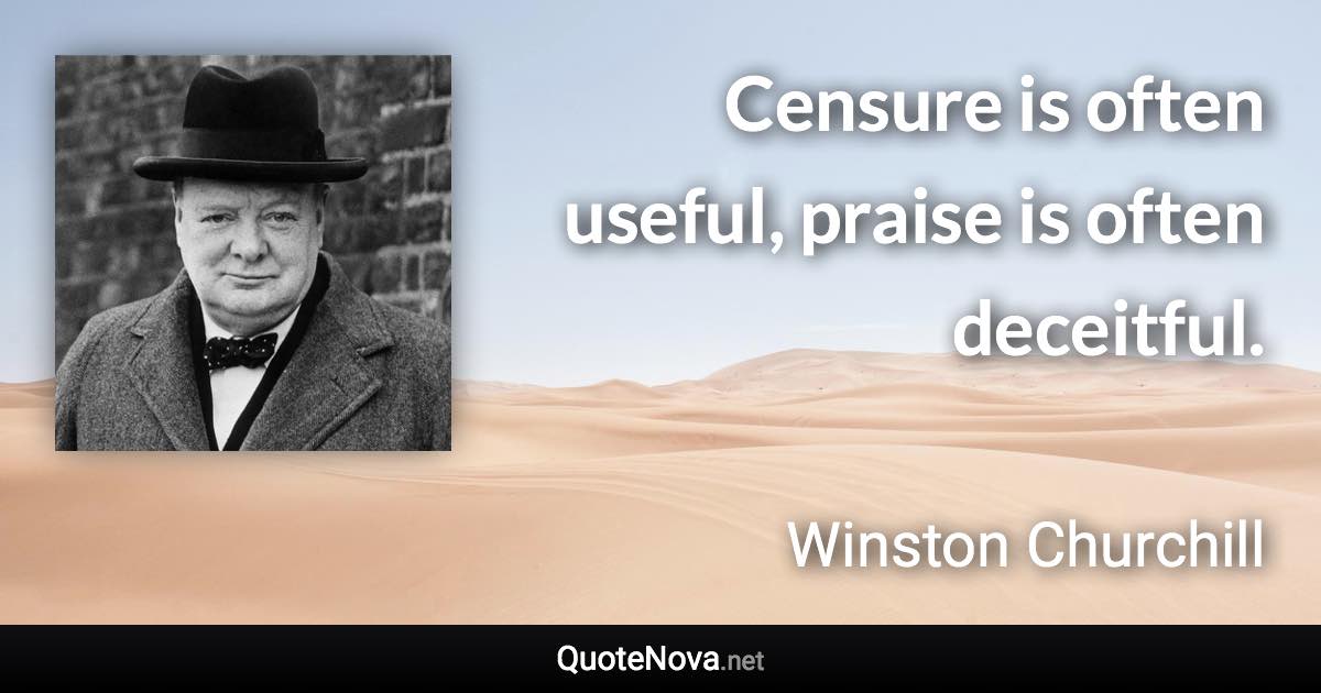 Censure is often useful, praise is often deceitful. - Winston Churchill quote