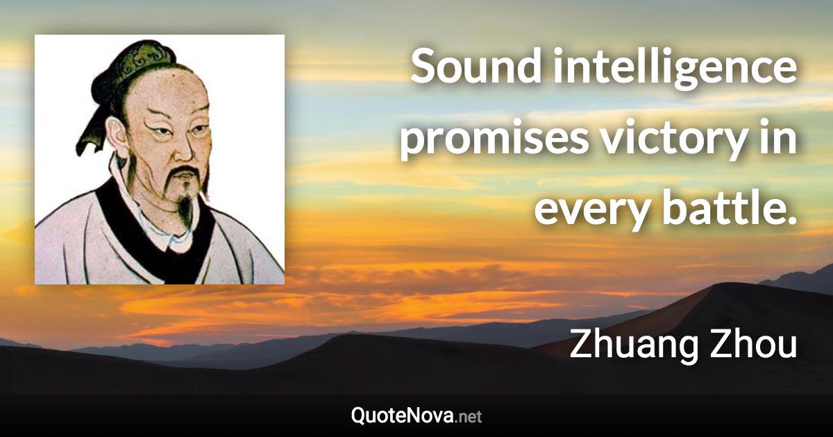 Sound intelligence promises victory in every battle. - Zhuang Zhou quote