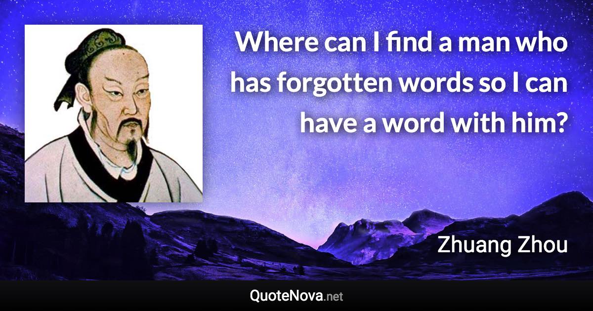 Where can I find a man who has forgotten words so I can have a word with him? - Zhuang Zhou quote